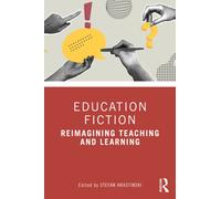 Education Fiction : Reimagining Teaching and Learning