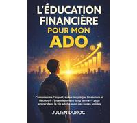 Éducation financière pour adolescent: Comprendre l’argent, éviter les pièges financiers et découvrir l’investissement long terme - pour entrer dans la ... des bases solides (Altair Edition Finance)