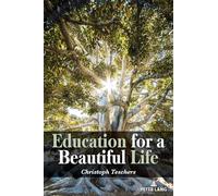 Education for a Beautiful Life: 63 (Complicated Conversation: A Book Series of Curriculum Studies)