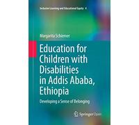 Education for Children with Disabilities in Addis Ababa, Ethiopia: Developing a Sense of Belonging: 4 (Inclusive Learning and Educational Equity, 4)