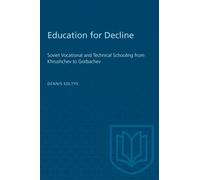 Education for Decline : Soviet Vocational and Technical Schooling from Khrushchev to Gorbachev