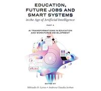 Education, Future Jobs and Smart Systems in the Age of Artificial Intelligence, Part A : AI Transformations in Education and Workforce Development