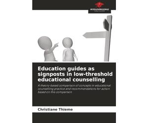 Education guides as signposts in low-threshold educational counselling: A theory-based comparison of concepts in educational counselling practice and ... for action based on this comparison