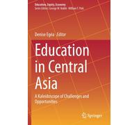 Education in Central Asia : A Kaleidoscope of Challenges and Opportunities