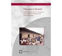 Education in Rwanda: Rebalancing Resources to Accelerate Post-Conflict Development and Poverty Reduction (World Bank Country Study)