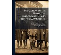 Education in the Home, the Kindergarten, and the Primary School