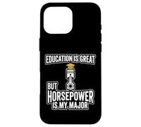Education Is Great But Horsepower Is My Major Quote Case for iPhone 16 Pro Max