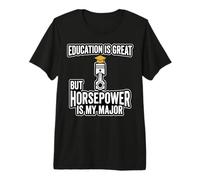Education is Great But Horsepower is My Major Quote Premium T-Shirt