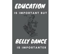 Education Is Important Belly Dance Is Importanter: Belly Dance Notebook Journal / Composition Book College Wide Ruled, Gift Belly dance Fans / belly ... 120 Pages 6x9 soft Cover Matte Finish