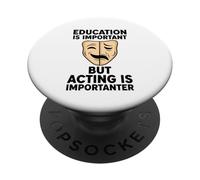 Education Is Important But Acting Is Importanter PopSockets Adhesive PopGrip