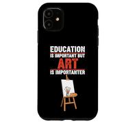 Education Is Important But Art Is Importanter Case for iPhone 11