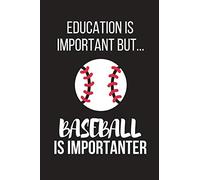 Education Is Important But... Baseball Is Importanter: Funny Novelty Birthday Baseball Gifts for Son, Daughter, Brother, Sister ~ Small Lined Notebook / Journal to Write in (6" X 9")