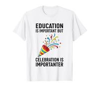 Education is Important But Celebration is Importanter T-Shirt