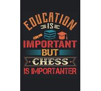 Education Is Important But Chess Is Importanter: Funny Notebook Blank Lined Journal For Writing Take Notes In Meetings And The Office Or At The Workplace