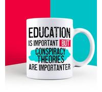 Education is Important but Conspiracy Theories are Importanter Mug, Novelty Funny Thank You Gift, Birthday Cup