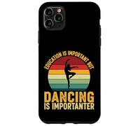 Education Is Important But Dancing Is Importanter Case for iPhone 11 Pro Max