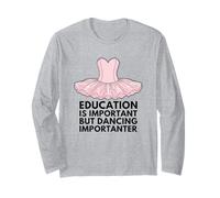 Education is Important But Dancing is Importanter Long Sleeve T-Shirt