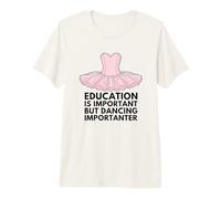 Education is Important But Dancing is Importanter Premium T-Shirt