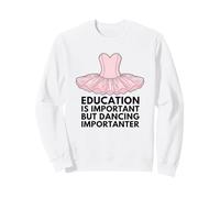 Education Is Important But Dancing Is Importanter Sweatshirt