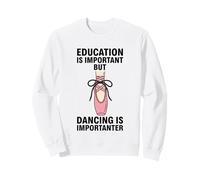 Education Is Important But Dancing Is Importanter Sweatshirt