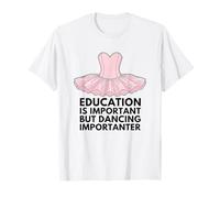 Education is Important But Dancing is Importanter T-Shirt