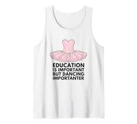 Education is Important But Dancing is Importanter Tank Top