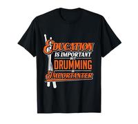 Education Is Important But Drumming Is Importanter Drums T-Shirt