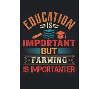 Education Is Important But Farming Is Importanter: Funny Notebook Blank Lined Journal For Writing Take Notes In Meetings And The Office Or At The Workplace
