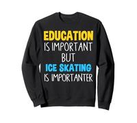Education Is Important But Ice Skating Is Importanter Funny Sweatshirt