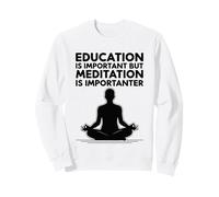 Education Is Important But Meditation Is Importanter Sweatshirt