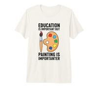 Education is Important But Painting is Importanter Premium T-Shirt