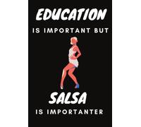 Education Is Important But Salsa Is Importanter: salsa lined notebook journal for men and women salsa dancing present ideas for friends family birthday pesent 120 Pages 6x9 soft Cover Matte Finish