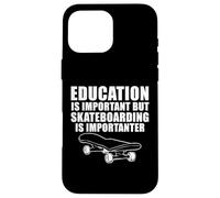 Education is important but skateboarding is Importanter Case for iPhone 16 Pro Max