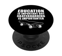 Education is important but skateboarding is Importanter PopSockets Adhesive PopGrip
