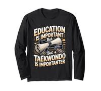 Education is Important But Taekwondo is Importanter Long Sleeve T-Shirt