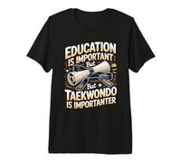 Education is Important But Taekwondo is Importanter Premium T-Shirt