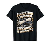Education is Important But Taekwondo is Importanter T-Shirt