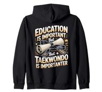 Education Is Important But Taekwondo Is Importanter Zip Hoodie