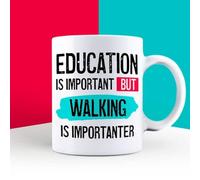 Education is Important but Walking is Importanter Mug, Novelty Funny Thank You Gift, Birthday Cup