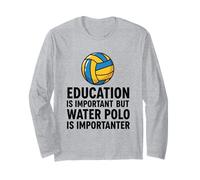Education is Important But Water Polo is Importanter Long Sleeve T-Shirt