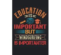 Education Is Important But Windsurfing Is Importanter: Funny Notebook Blank Lined Journal For Writing Take Notes In Meetings And The Office Or At The Workplace