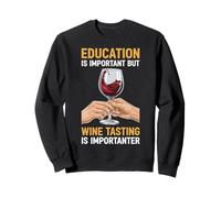 Education Is Important But Wine Tasting Is Importanter Sweatshirt