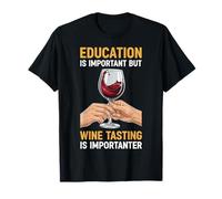 Education is Important But Wine Tasting is Importanter T-Shirt