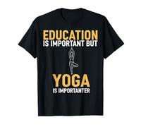 Education is Important But Yoga is Importanter T-Shirt