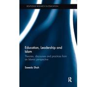 Education, Leadership and Islam: Theories, discourses and practices from an Islamic perspective (Routledge Research in Education)