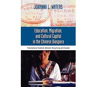 Education, Migration, and Cultural Capital in the Chinese Diaspora: Transnational Students Between Hong Kong