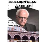 Education of an Architect: Voices from the Cooper Union