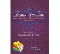 Education of Muslims: Islamic Perspective of Knowledge and Education-Indian Context