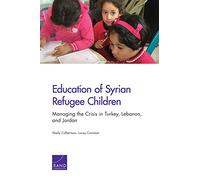 Education of Syrian Refugee Children: Managing the Crisis in Turkey, Lebanon, and Jordan