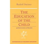Education of the Child: And Early Lectures on Education (Foundations of Waldorf Education v. 25)